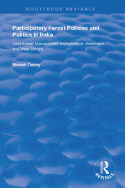 Participatory Forest Policies and Politics in India: Joint Forest Management Institutions in Jharkhand and West Bengal book cover
