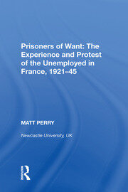 Prisoners of Want: The Experience and Protest of the Unemployed in France, 1921-45 book cover