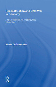 Reconstruction and Cold War in Germany: The Kreditanstalt f�r Wiederaufbau (1948�1961) book cover