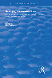 Reforging the Weakest Link: Global Political Economy and Post-Soviet Change in Russia, Ukraine and Belarus book cover