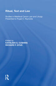 Ritual, Text and Law: Studies in Medieval Canon Law and Liturgy Presented to Roger E. Reynolds book cover