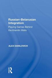 Russian-Belarusian Integration: Playing Games Behind the Kremlin Walls book cover