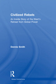 Civilized Rebels: An Inside Story of the West’s Retreat from Global Power book cover