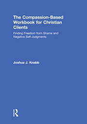 The Compassion-Based Workbook for Christian Clients: Finding Freedom from Shame and Negative Self-Judgments book cover
