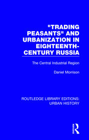Trading Peasants and Urbanization in Eighteenth-Century Russia: The Central Industrial Region book cover