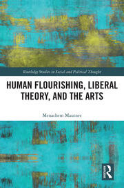 Human Flourishing, Liberal Theory, and the Arts: A Liberalism of Flourishing book cover