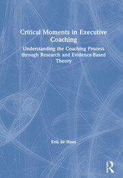 Critical Moments in Executive Coaching: Understanding the Coaching Process through Research and Evidence-Based Theory book cover