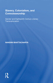 Slavery, Colonialism and Connoisseurship: Gender and Eighteenth-Century Literary Transnationalism book cover