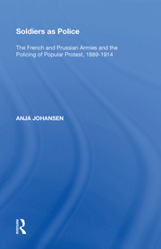 Soldiers as Police: The French and Prussian Armies and the Policing of Popular Protest, 1889�1914 book cover