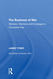 The Business of War: Workers, Warriors and Hostages in Occupied Iraq book cover