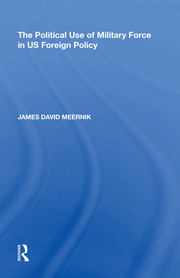 The Political Use of Military Force in US Foreign Policy book cover
