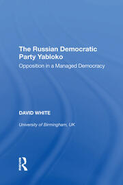 The Russian Democratic Party Yabloko: Opposition in a Managed Democracy book cover