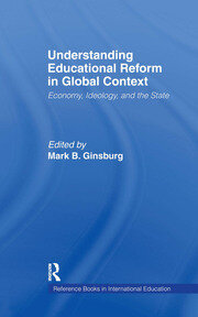 Understanding Educational Reform in Global Context: Economy, Ideology, and the State book cover