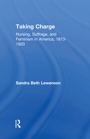 Taking Charge: Nursing, Suffrage, and Feminism in America, 1873-1920 book cover