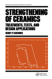 Strengthening of Ceramics: Treatments: Tests, and Design Applications book cover