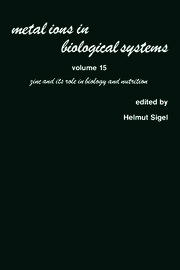 Metal Ions in Biological Systems: Volume 15: Zinc and its Role in Biology and Nutrition book cover