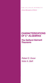 Characterizations of C* Algebras: the Gelfand Naimark Theorems book cover