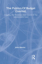 The Politics Of Budget Control: Congress, The Presidency And Growth Of The Administrative State book cover