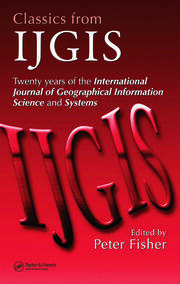 Classics from IJGIS: Twenty years of the International Journal of Geographical Information Science and Systems book cover
