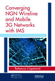 Converging NGN Wireline and Mobile 3G Networks with IMS: Converging NGN and 3G Mobile book cover