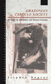 Amazonian Caboclo Society: An Essay on Invisibility and Peasant Economy book cover