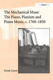 The Mechanical Muse: The Piano, Pianism and Piano Music, c.1760–1850 book cover