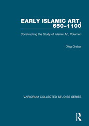 Early Islamic Art, 650–1100: Constructing the Study of Islamic Art, Volume I book cover
