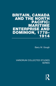 Britain, Canada and the North Pacific: Maritime Enterprise and Dominion, 1778–1914 book cover