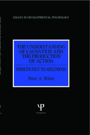 The Understanding of Causation and the Production of Action: From Infancy to Adulthood book cover