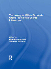 The Legacy of William Schwartz: Group Practice as Shared Interaction book cover