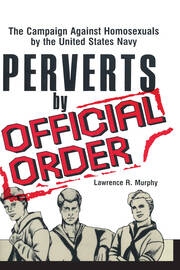 Perverts by Official Order: The Campaign Against Homosexuals by the United States Navy book cover