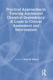 Practical Approaches in Treating Adolescent Chemical Dependency: A Guide to Clinical Assessment and Intervention book cover