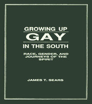 Growing Up Gay in the South: Race, Gender, and Journeys of the Spirit book cover