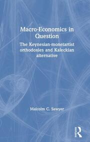 Macroeconomics in Question: The Keynesian-Monetartist Orthodoxies and Kaleckian Alternative book cover