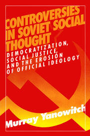 Controversies in Soviet Social Thought: Democratization, Social Justice and the Erosion of Official Ideology book cover