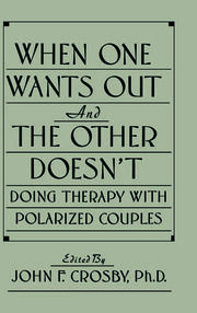 When One Wants Out And The Other Doesn't: Doing Therapy With Polarized Couples book cover