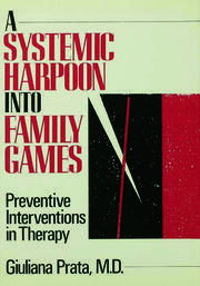 A Systemic Harpoon Into Family Games: Preventive Interventions in Therapy book cover