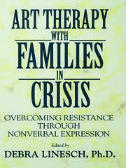 Art Therapy With Families In Crisis: Overcoming Resistance Through Nonverbal Expression book cover