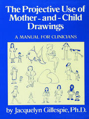 The Projective Use Of Mother-And- Child Drawings: A Manual: A Manual For Clinicians book cover