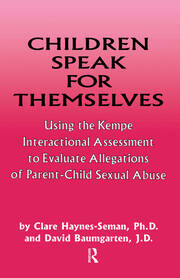 Children Speak For Themselves: Using The Kempe Interactional Assessment To Evaluate Allegations Of Parent- child sexual abuse book cover