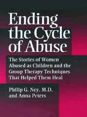 Ending The Cycle Of Abuse: The Stories Of Women Abused As Children & The Group Therapy Techniques That Helped Them Heal book cover