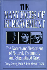 The Many Faces Of Bereavement: The Nature And Treatment Of Natural Traumatic And Stigmatized Grief book cover