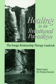 Healing in the Relational Paradigm: The Imago Relationship Therapy Casebook book cover