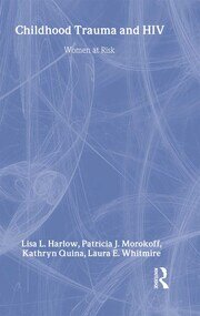Child Trauma And HIV Risk Behaviour In Women: A Multivariate Mediational Model book cover