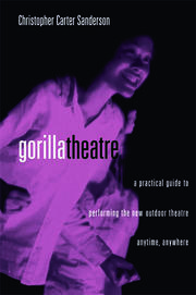Gorilla Theater: A Practical Guide to Performing the New Outdoor Theater Anytime, Anywhere book cover