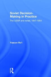 Soviet Decision-Making in Practice: The USSR and Israel, 1947-1954 book cover