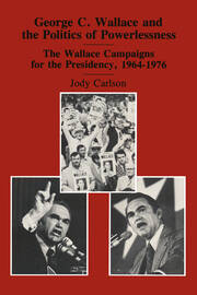 George C. Wallace and the Politics of Powerlessness: The Wallace Campaigns for the Presidency, 1964-76 book cover
