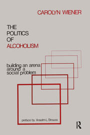 The Politics of Alcoholism: Building an Arena Around a Social Problem book cover