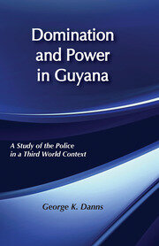 Domination and Power in Guyana: Study of the Police in a Third World Context book cover