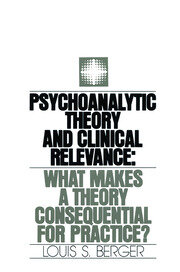 Psychoanalytic Theory and Clinical Relevance: What Makes a Theory Consequential for Practice? book cover